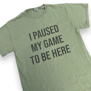 I Paused My Game to Be Here Mens T-Shirt